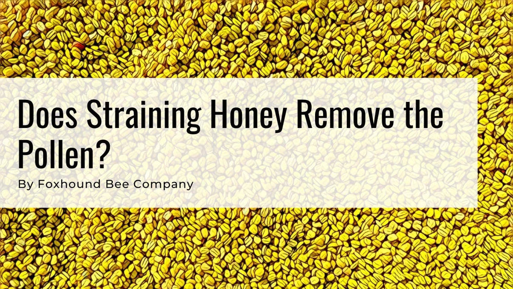 Does Filtering Or Straining Honey Remove Pollen From Honey?